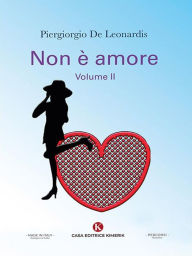 Title: Non è amore: Volume II, Author: Piergiorgio De Leonardis