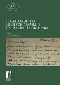 Title: Il carteggio tra Luigi Schiaparelli e Carlo Cipolla (1894-1916), Author: a cura di Antonio Olivieri