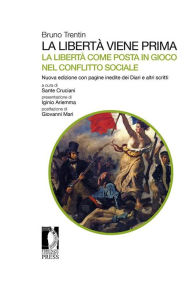 Title: La libertà viene prima. La libertà come posta in gioco nel conflitto sociale.: Nuova edizione con pagine inedite dei Diari e altri scritti, Author: Bruno Trentin