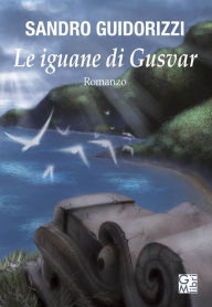 Title: Le iguane di Gusvar, Author: Sandro Guidorizzi