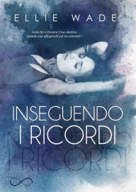 Title: Inseguendo i ricordi, Author: Ellie Wade