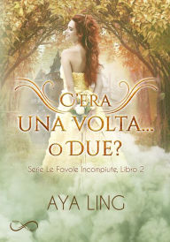 Title: C'era Una Volta... O Due?: Le favole incompiute Vol.2, Author: Aya Ling