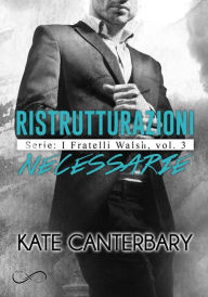 Title: Ristrutturazioni necessarie: I fratelli walsh Vol. 3, Author: Kate Canterbary