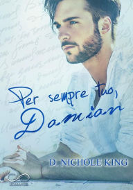 Title: Per sempre tuo, Damian, Author: D. Nichole King