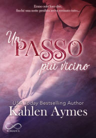 Title: Un passo più vicino: Una storia d'amore sulle seconde occasioni (e sui fratellastri)., Author: Kahlen Aymes