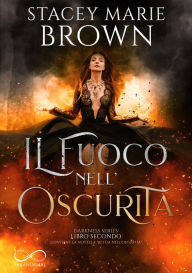 Title: Il fuoco nell'oscurità, Author: Stacey Marie Brown