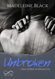 Title: Unbroken: Una storia di rinascita, Author: Madeleine Black