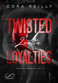 Title: Twisted Loyalties: Lealtà, Author: Cora Reilly