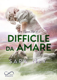 Title: Difficile da amare, Author: Sara Ney