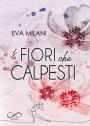 I fiori che calpesti