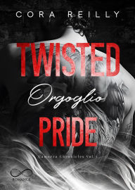 Title: Twisted Pride: Orgoglio, Author: Cora Reilly