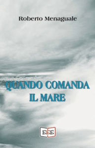 Title: Quando comanda il mare, Author: Roberto Menaguale