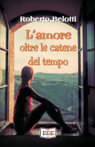 Title: L'amore oltre le catene del tempo, Author: Roberto Belotti