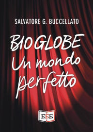 Title: Bioglobe: Un mondo perfetto, Author: Salvatore G. Buccellato