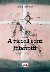 Title: A piccoli sorsi interrotti, Author: Valerio Parmigiani
