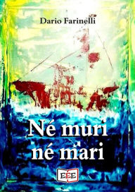 Title: Né muri né mari, Author: Dario Farinelli