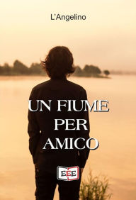 Title: Un fiume per amico, Author: L'Angelino