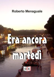 Title: Era ancora martedì, Author: Roberto Menaguale