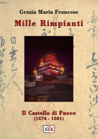 Title: Mille rimpianti - II: Il castello di fuoco (1574-1581), Author: Grazia Maria Francese