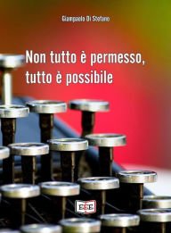 Title: Non tutto è permesso, tutto è possibile, Author: Giampaolo Di Stefano