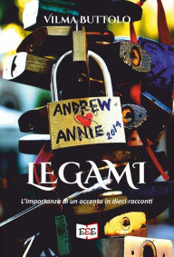 Title: Legami: L'importanza di un accento in dieci racconti, Author: Vilma Buttolo