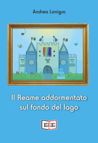 Title: Il Reame addormentato sul fondo del lago, Author: Andrea Lonigro