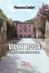Title: Villa Rosa e il rapimento Rudolf Formis, Author: Vincenzo Cundari