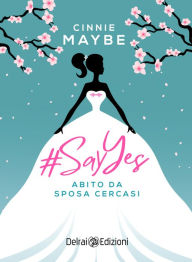 Title: #SayYes - Abito da sposa cercasi, Author: Cinnie Maybe