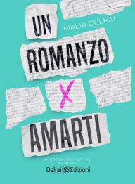 Title: Un romanzo per amarti: Amore da inchiostro, Author: Malia Delrai