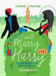 Title: I will marry Harry: Gli imprevisti dell'amore, Author: Cinnie Maybe