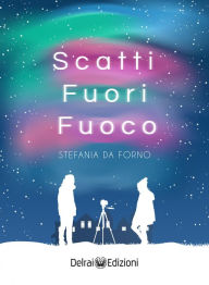 Title: Scatti fuori fuoco, Author: Stefania Da Forno