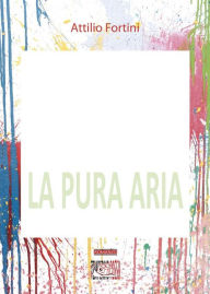 Title: La pura aria, Author: Attilio Fortini