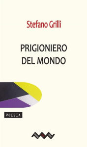 Title: Prigioniero del mondo, Author: Stefano Grilli