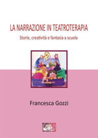 Title: La narrazione in teatroterapia, Author: Francesca Gozzi