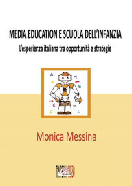 Title: Media education e scuola dell'infanzia: L'esperienza italiana tra opportunità e strategie, Author: Monica Messina