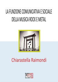 Title: La funzione comunicativa e sociale della musica rock e metal, Author: Chiarastella Raimondi
