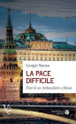 La pace difficile: Diari di un Ambasciatore a Mosca