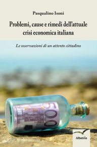 Title: Problemi, cause e rimedi dell'attuale crisi economica italiana, Author: Isoni Pasqualino