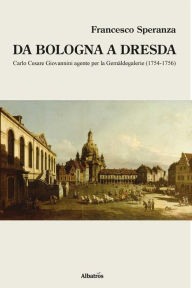 Title: Da Bologna a Dresda, Author: Francesco Speranza