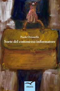 Title: Sorte del commesso informatore, Author: Paolo Ottonello