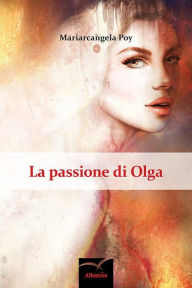Title: La passione di Olga, Author: Mariarcangela Poy