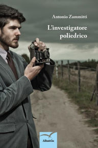 Title: L'investigatore poliedrico, Author: Antonio Zammitti