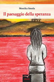 Title: Il paesaggio della speranza, Author: Monika Smola