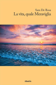 Title: La vita quale Meraviglia, Author: Sara De Rosa