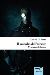 Title: Il suicidio dell'arciere, Author: Danilo Di Pinto