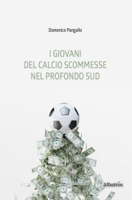 Title: I giovani del calcio scommesse nel profondo Sud, Author: Domenico Pangallo