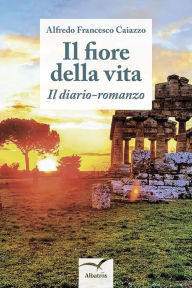 Title: Il fiore della vita, Author: Alfredo Francesco Caiazzo