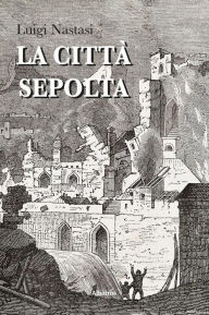 Title: La città sepolta, Author: Luigi Nastasi