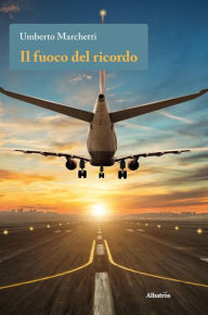 Title: Il fuoco del ricordo, Author: Umberto Marchetti