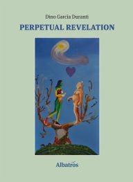 Title: Extracts From: Perpetual Revelation, Author: Dino Garcia Duranti